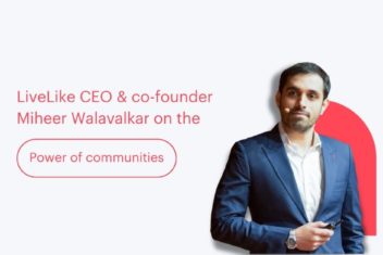 LiveLike CEO Miheer Walavalkar on the power of communities