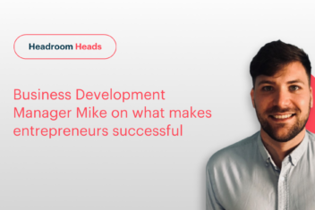 Headroom Business Dev Manager Mike on what makes entrepreneurs successful