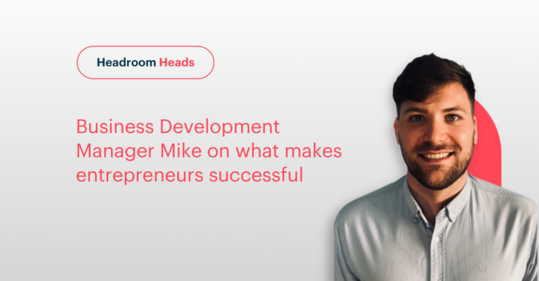 Headroom Business Dev Manager Mike on what makes entrepreneurs successful