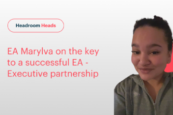 Headroom Executive assistant Marylva on the key to a successful EA- Executive partnership