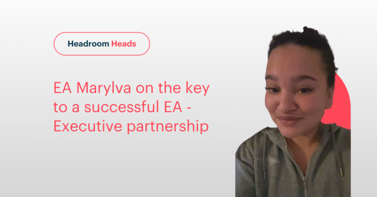Headroom Executive assistant Marylva on the key to a successful EA- Executive partnership