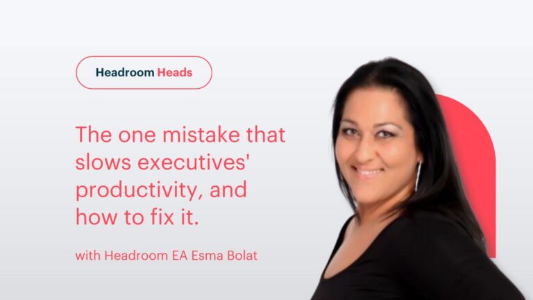 Headroom Executive EA Esma Bolat on the one mistake that slows executives' productivity, and how to fix it.